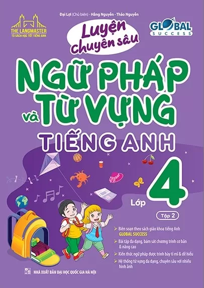 LUYỆN CHUYÊN SÂU NGỮ PHÁP VÀ TỪ VỰNG TIẾNG ANH LỚP 4 - TẬP 2 (Theo SGK Tiếng Anh Global Success)
